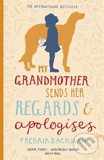 Kniha: My Grandmother Sends Her Regards and Apologises (Fredrik Backman). Hodder and Stoughton, 2016 Kniha: My Grandmother Sends Her Regards and Apologises (Fredrik Backman). Hodder and Stoughton, 2016
