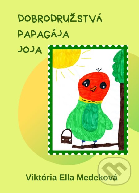 E-kniha: Dobrodružstvá papagája Joja (Viktória Ella Medeková). ErEkon E-kniha: Dobrodružstvá papagája Joja (Viktória Ella Medeková). ErEkon