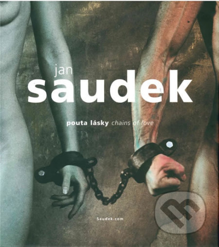 Kniha: Pouta lásky / Chains of love (Jan Saudek a Sára Saudková). Saudek.com, 2019 Kniha: Pouta lásky / Chains of love (Jan Saudek a Sára Saudková). Saudek.com, 2019