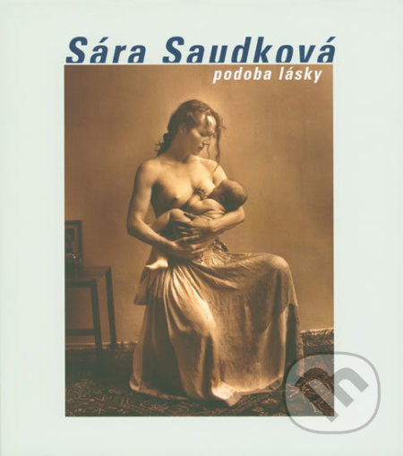 Kniha: Podoba lásky (Sára Saudková). Saudek.com, 2019 Kniha: Podoba lásky (Sára Saudková). Saudek.com, 2019