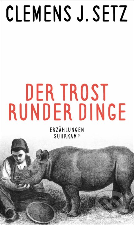 Kniha: Der Trost runder Dinge (Clemens J. Setz). Suhrkamp, 2019 Kniha: Der Trost runder Dinge (Clemens J. Setz). Suhrkamp, 2019