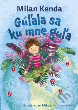Kniha: Gúľala sa ku mne guľa (Milan Kenda). Daxe, 2019 Kniha: Gúľala sa ku mne guľa (Milan Kenda). Daxe, 2019