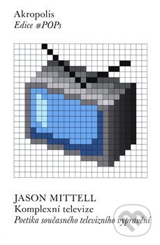 Kniha: Komplexní televize (Jason Mittell). Akropolis, 2019 Kniha: Komplexní televize (Jason Mittell). Akropolis, 2019