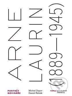 Kniha: Arne Laurin (1889–1945). Portrét novináře (Daniel Řehák). Institut pro studium literatury, 2019 Kniha: Arne Laurin (1889–1945). Portrét novináře (Daniel Řehák). Institut pro studium literatury, 2019