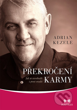 Kniha: Překročení karmy (Adrian Kezele). Maitrea, 2019 Kniha: Překročení karmy (Adrian Kezele). Maitrea, 2019