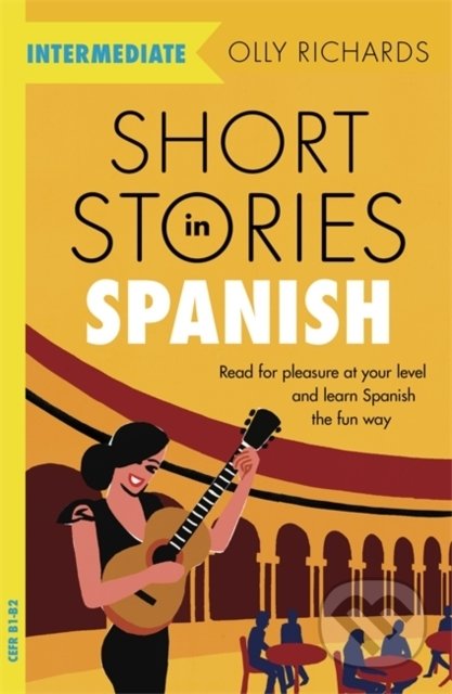 Kniha: Short Stories in Spanish for Intermediate Learners (Olly Richards). John Murray, 2019 Kniha: Short Stories in Spanish for Intermediate Learners (Olly Richards). John Murray, 2019