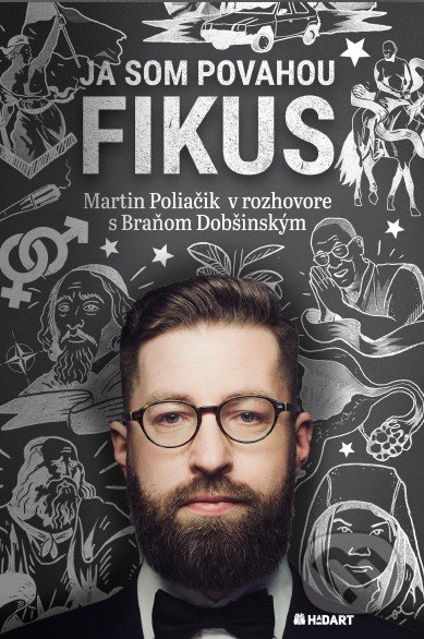 Kniha: Ja som povahou fikus (Braňo Dobšinský a Martin Poliačik). Hadart Publishing, 2019 Kniha: Ja som povahou fikus (Braňo Dobšinský a Martin Poliačik). Hadart Publishing, 2019