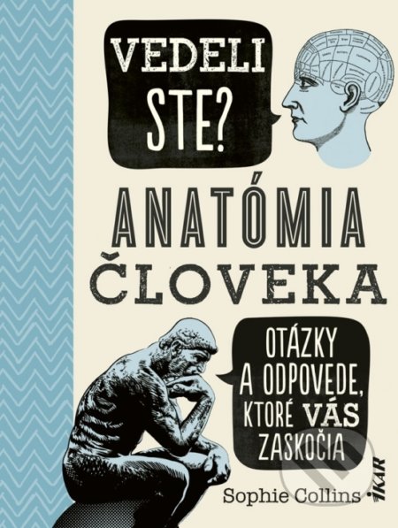 Kniha: Vedeli ste? Anatómia človeka (Sophie Collins). Ikar, 2020 Kniha: Vedeli ste? Anatómia človeka (Sophie Collins). Ikar, 2020