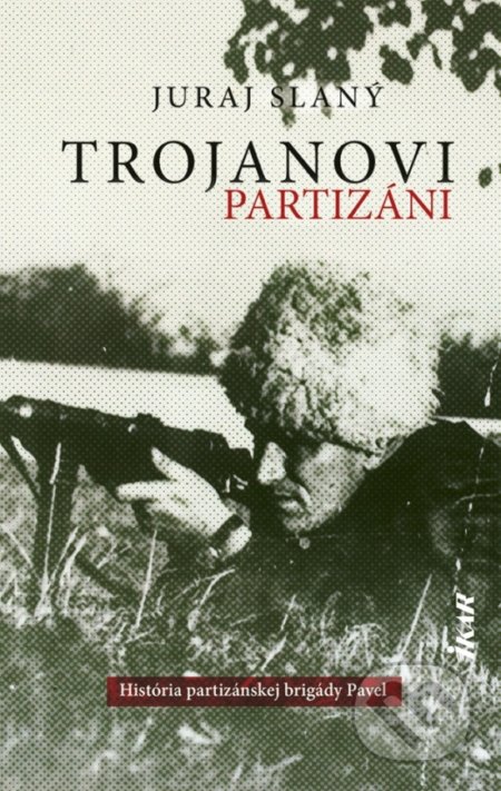 Kniha: Trojanovi partizáni (Juraj Slaný). Ikar, 2019 Kniha: Trojanovi partizáni (Juraj Slaný). Ikar, 2019