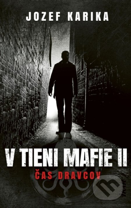 Kniha: V tieni mafie II - Čas dravcov (Jozef Karika). Ikar, 2019 Kniha: V tieni mafie II - Čas dravcov (Jozef Karika). Ikar, 2019