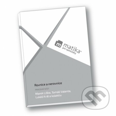 Kniha: Matika pro spolužáky: Rovnice a nerovnice (Lukáš Král, Marek Liška a Tomáš Valenta). ProSpolužáky.cz, 2019 Kniha: Matika pro spolužáky: Rovnice a nerovnice (Lukáš Král, Marek Liška a Tomáš Valenta). ProSpolužáky.cz, 2019