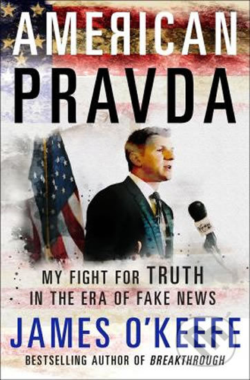 Kniha: American Pravda (James O´Keefe). St. Martin´s Press, 2018 Kniha: American Pravda (James O´Keefe). St. Martin´s Press, 2018