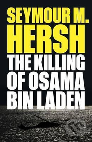 Kniha: The Killing of Osama Bin Laden (Seymour M. Hersh). Verso, 2017 Kniha: The Killing of Osama Bin Laden (Seymour M. Hersh). Verso, 2017