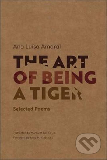 Kniha: The Art of Being a Tiger (Ana Luisa Amaral). University of Massachusetts, 2018 Kniha: The Art of Being a Tiger (Ana Luisa Amaral). University of Massachusetts, 2018