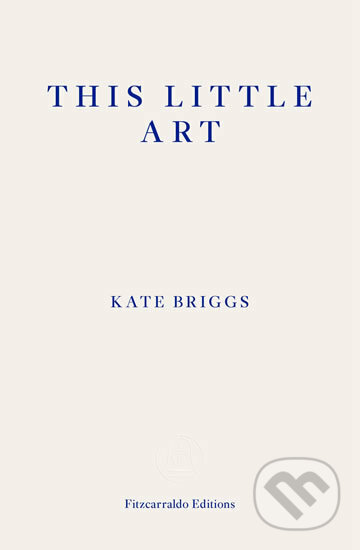 Kniha: This Little Art (Katharine Briggs). Fitzcarraldo Editions, 2018 Kniha: This Little Art (Katharine Briggs). Fitzcarraldo Editions, 2018