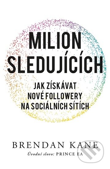 Kniha: Milion sledujících (Brendan Kane). Zoner Press, 2019 Kniha: Milion sledujících (Brendan Kane). Zoner Press, 2019