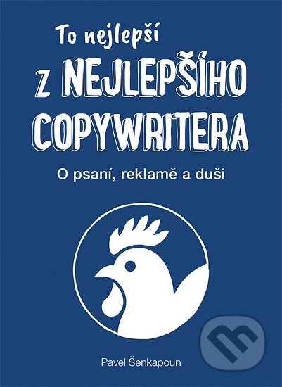 Kniha: To nejlepší z Nejlepšího copywritera (Pavel Šenkapoun). Zoner Press, 2019 Kniha: To nejlepší z Nejlepšího copywritera (Pavel Šenkapoun). Zoner Press, 2019