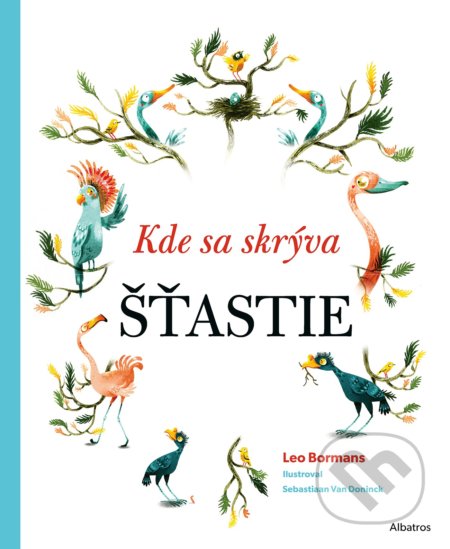 Kniha: Kde sa skrýva šťastie (Leo Bormans). Albatros SK, 2020 Kniha: Kde sa skrýva šťastie (Leo Bormans). Albatros SK, 2020
