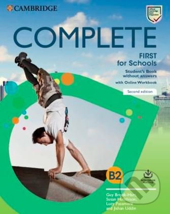 Kniha: Complete First for Schools B2 - Student's Book without answers with Online Workbook (Guy Brook-Hart, Jishan Uddin, Lucy Passmore, Natasha De Souza a Susan Hutchison). Cambridge University Press, 2019 Kniha: Complete First for Schools B2 - Student's Book without answers with Online Workbook (Guy Brook-Hart, Jishan Uddin, Lucy Passmore, Natasha De Souza a Susan Hutchison). Cambridge University Press, 2019