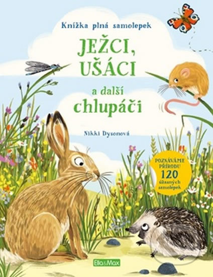 Kniha: Ježci, ušáci a další chlupáči (Nikki Dyson). Ella & Max, 2019 Kniha: Ježci, ušáci a další chlupáči (Nikki Dyson). Ella & Max, 2019