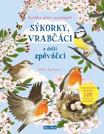 Kniha: Sýkorky, vrabčáci a další zpěváčci (Nikki Dyson). Ella & Max, 2019 Kniha: Sýkorky, vrabčáci a další zpěváčci (Nikki Dyson). Ella & Max, 2019