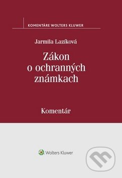 Kniha: Zákon o ochranných známkach (Jarmila Lazíková). Wolters Kluwer, 2019 Kniha: Zákon o ochranných známkach (Jarmila Lazíková). Wolters Kluwer, 2019
