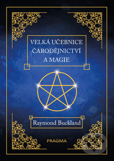 Kniha: Velká učebnice čarodějnictví a magie (Raymond Buckland), 2019 Kniha: Velká učebnice čarodějnictví a magie (Raymond Buckland), 2019