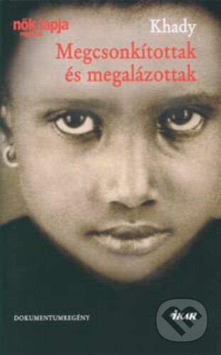 Kniha: Megcsonkítottak és megalázottak (Khady). Ikar, 2006 Kniha: Megcsonkítottak és megalázottak (Khady). Ikar, 2006