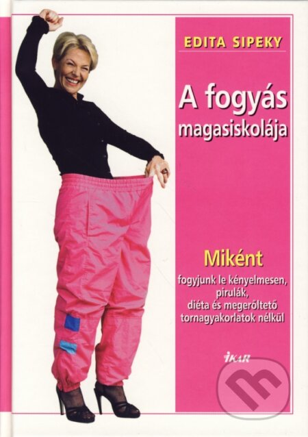 Kniha: A fogyás magasiskolája (Edita Sipeky). Ikar, 2004 Kniha: A fogyás magasiskolája (Edita Sipeky). Ikar, 2004