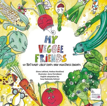 Kniha: My Veggie friends (Andrea Kováčová a Diana Lokšová). Čo dokáže mama, 2019 Kniha: My Veggie friends (Andrea Kováčová a Diana Lokšová). Čo dokáže mama, 2019