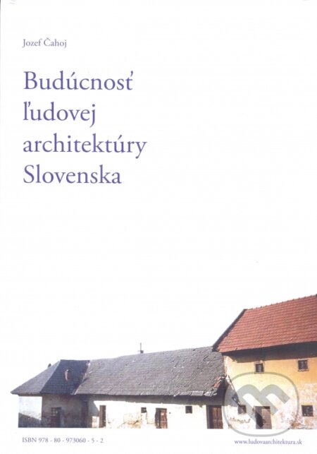 Kniha: Budúcnosť ľudovej architektúry Slovenska (Jozef Čahoj). Jozef Čahoj, 2018 Kniha: Budúcnosť ľudovej architektúry Slovenska (Jozef Čahoj). Jozef Čahoj, 2018