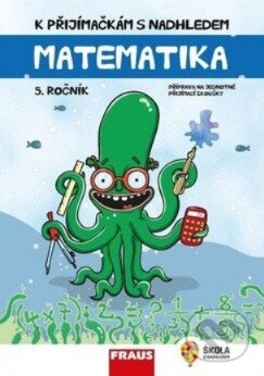 Kniha: K přijímačkám s nadhledem Matematika 5. ročník 2v1 (Fraus). Fraus, 2019 Kniha: K přijímačkám s nadhledem Matematika 5. ročník 2v1 (Fraus). Fraus, 2019