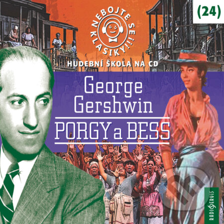 Audiokniha: Nebojte se klasiky 24 - Porgy a Bess (George Gershwin). Radioservis, 2019 Audiokniha: Nebojte se klasiky 24 - Porgy a Bess (George Gershwin). Radioservis, 2019