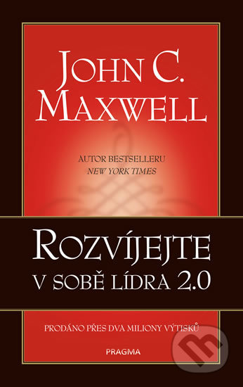 Kniha: Rozvíjejte v sobě lídra 2.0 (John C. Maxwell). Pragma, 2019 Kniha: Rozvíjejte v sobě lídra 2.0 (John C. Maxwell). Pragma, 2019