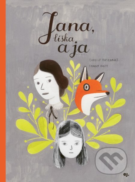 Kniha: Jana, líška a ja (Fanny Britt). E.J. Publishing, 2019 Kniha: Jana, líška a ja (Fanny Britt). E.J. Publishing, 2019