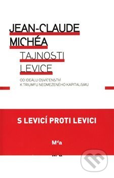 Kniha: Tajnosti levice (Jean-Claude Michéa). Masarykova univerzita, 2019 Kniha: Tajnosti levice (Jean-Claude Michéa). Masarykova univerzita, 2019
