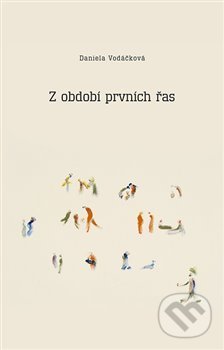 Kniha: Z období prvních řas (Daniela Vodáčková). Dybbuk, 2016 Kniha: Z období prvních řas (Daniela Vodáčková). Dybbuk, 2016
