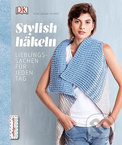 Kniha: Stylish häkeln (Heidi Grund-Thorpe). Dorling Kindersley, 2017 Kniha: Stylish häkeln (Heidi Grund-Thorpe). Dorling Kindersley, 2017