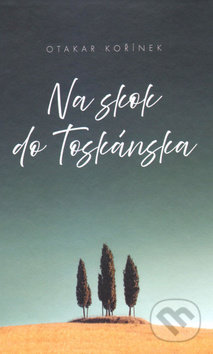 Kniha: Na skok do Toskánska (Otakar Kořínek). Vydavateľstvo Spolku slovenských spisovateľov, 2019 Kniha: Na skok do Toskánska (Otakar Kořínek). Vydavateľstvo Spolku slovenských spisovateľov, 2019