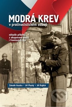 Kniha: Modrá krev v protinacistickém odboji (Jiří Plachý, Jiří Rajlich a Zdeněk Hazdra). Tváře, 2019 Kniha: Modrá krev v protinacistickém odboji (Jiří Plachý, Jiří Rajlich a Zdeněk Hazdra). Tváře, 2019