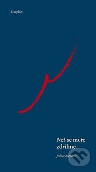 Kniha: Než se moře zdvihne (Jakub Stejskal). Dauphin, 2019 Kniha: Než se moře zdvihne (Jakub Stejskal). Dauphin, 2019