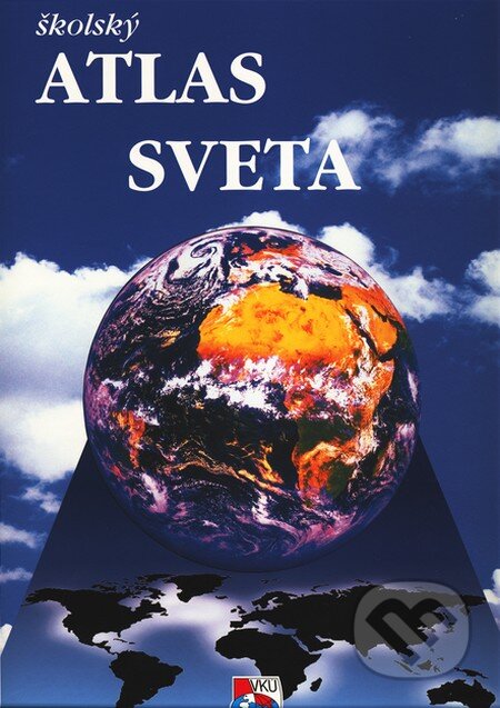 Školský atlas sveta (Autorský kolektív). VKÚ Harmanec, 2005 Školský atlas sveta (Autorský kolektív). VKÚ Harmanec, 2005