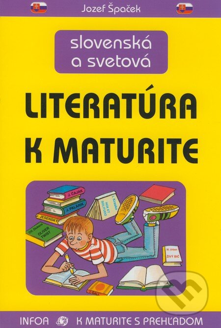 Kniha: Slovenská a svetová literatúra k maturite (Jozef Špaček). INFOA, 2001 Kniha: Slovenská a svetová literatúra k maturite (Jozef Špaček). INFOA, 2001