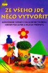 Kniha: Ze všeho jde něco vytvořit (Autorský kolektív). Anagram, 2000 Kniha: Ze všeho jde něco vytvořit (Autorský kolektív). Anagram, 2000