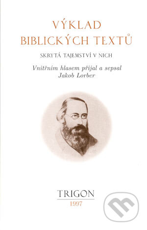 Kniha: Výklad biblických textů (Jakob Lorber). Trigon, 2001 Kniha: Výklad biblických textů (Jakob Lorber). Trigon, 2001