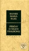 Kniha: Příběhy o milém pánubohu (Rainer Maria Rilke). Atlantis, 1997 Kniha: Příběhy o milém pánubohu (Rainer Maria Rilke). Atlantis, 1997