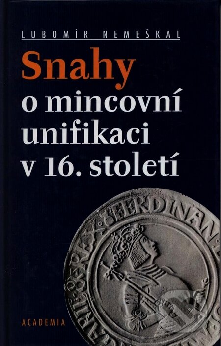 Kniha: Snahy o mincovní unifikaci v 16. století (Lubomír Nemeškal). Academia, 2001 Kniha: Snahy o mincovní unifikaci v 16. století (Lubomír Nemeškal). Academia, 2001