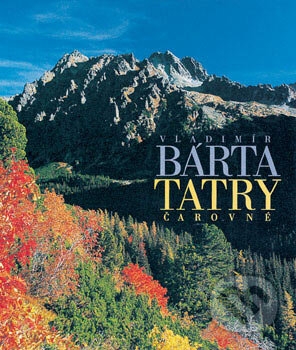 Kniha: Tatry čarovné (Vladimír Bárta). AB ART press, 2005 Kniha: Tatry čarovné (Vladimír Bárta). AB ART press, 2005