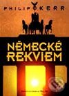 Kniha: Německé rekviem (Philip Kerr). BB/art, 2001 Kniha: Německé rekviem (Philip Kerr). BB/art, 2001