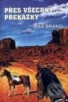 Kniha: Přes všechny překážky (Max Brand). Návrat, 1999 Kniha: Přes všechny překážky (Max Brand). Návrat, 1999
